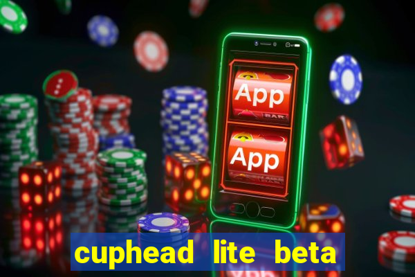 cuphead lite beta 8.1 download